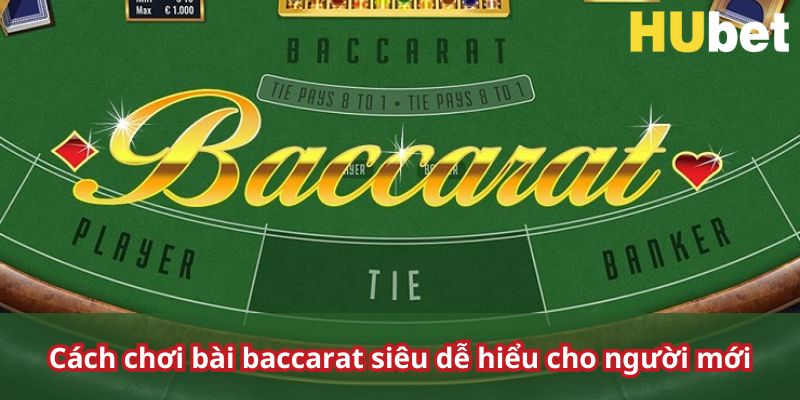 Hướng dẫn cách đánh baccarat hubet cho lính mới 