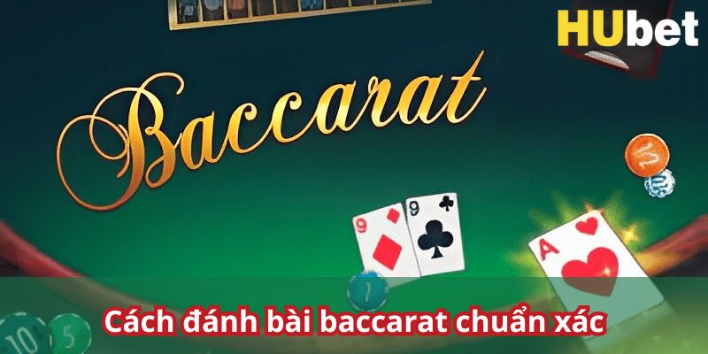 Cặn kẽ về cách đánh bài baccarat hubet cho khách hàng