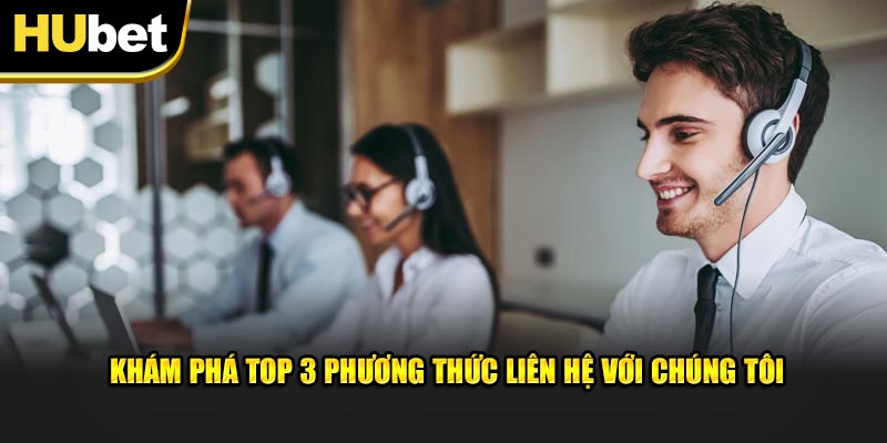 Khám phá top 3 phương thức liên hệ với chúng tôi