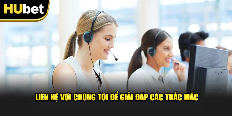 Liên hệ với chúng tôi để giải đáp hiệu quả các thắc mắc