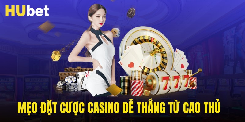 Mẹo đặt cược casino hubet dễ thắng từ cao thủ