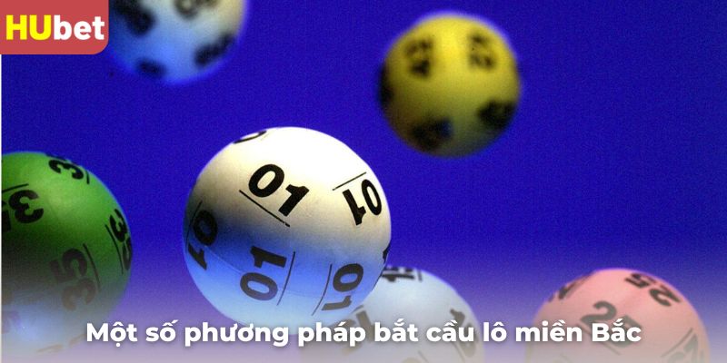 Mách bạn một số phương pháp bắt cầu lô miền Bắc chính xác cao