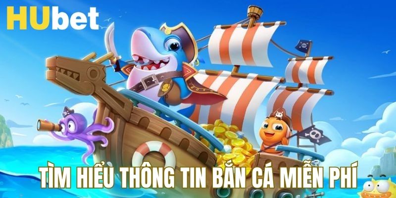 Tìm hiểu về những thông tin của bắn cá đổi thưởng miễn phí