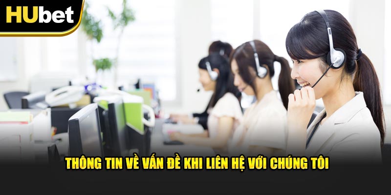 Thông tin về vấn đề khi liên hệ với chúng tôi