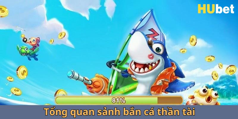 Tổng quan sảnh bắn cá thần tài hubet